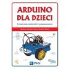 Arduino dla dzieci. Poznaj świat elektroniki...