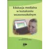 Edukacja medialna w kształceniu wczesnoszkolnym