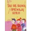 Tak się bawią i śpiewają dzieci. Książka
