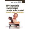 Wychowanie i wspieranie rozwoju małych dzieci ...