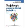 Socjoterapia w pracy z dziećmi i młodzieżą T.3