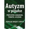 Autyzm w pigułce. Przyczyny, diagnoza, terapie...