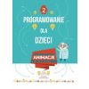 Programowanie dla dzieci 2 Zaprogramuj animacje