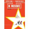 Sprycjan i Fantazjusz. W Moskwie
