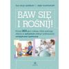 Baw się i rośnij!