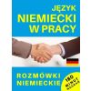 Język niemiecki w pracy. Rozmówki niemieckie + CD