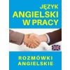 Język angielski w pracy. Rozmówki angielskie