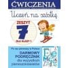 Uczeń na szóstkę. Zeszyt 7 dla klasy 1 Ćwiczenia