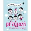Przyjaźń. Jak się zaprzyjaźnić i przyjaźnić