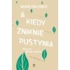 A kiedy zniknie pustynia