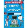 Młody naukowiec. Roboty i maszyny