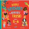 Dobre sposoby na dziecięce troski. Księga 5-6 latk