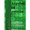 Angielski od podstaw. Logistyka i transport