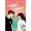 I Want to Forget. Chcę zapomnieć