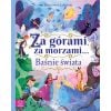 Za górami, za morzami.. Baśnie świata