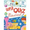 Super quiz dla maluchów. 130 pytań i odpowiedzi