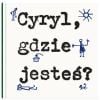 Cyryl, gdzie jesteś?