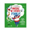 Uwierz w siebie, Pinku! Książka o pewności siebie