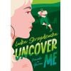 Uncover me