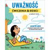 Uważność. Ćwiczenia dla dzieci w wieku 8-12 lat