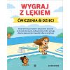 Wygraj z lękiem. Ćwiczenia dla dzieci