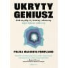 Ukryty geniusz. Jak myślą ci, którzy odnoszą...