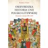 Oksfordzka historia unii polsko-litewskiej T.1