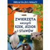 Biblioteczka wiedzy. Zwierzęta naszych rzek...