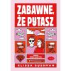 Zabawne, że pytasz