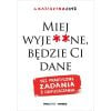 Miej wyje**ne, będzie Ci dane