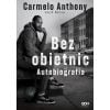 Carmelo Anthony. Bez obietnic. Autobiografia