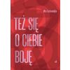Też się o ciebie boję