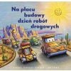 Na placu budowy dzień robót drogowych