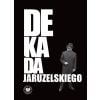 Dekada Jaruzelskiego. Z historii politycznej PRL