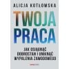 Twoja praca. Jak osiągnąć dobrostan i uniknąć...