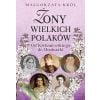 Żony wielkich Polaków. Od Kochanowskiego do...
