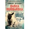 Baśka Murmańska. Niezwykła niedźwiedzica Wojska...