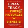 Kurs na sukces w biznesie! Mistrzowski poradnik..