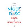 Nigdy dość. Mózg a uzależnienia