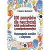 100 pomysłów dla nauczycieli szkół podstawowych..