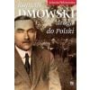 Roman Dmowski. Droga do Polski