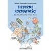 Fizyczne rozmaitości. Zagadki, ciekawostki, zabawy