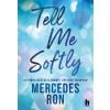 Tell me softly