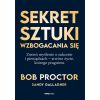 Sekret sztuki wzbogacania się. Zmień myślenie o...