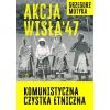Akcja Wisła '47. Komunistyczna czystka etniczna