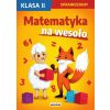 Matematyka na wesoło. Sprawdziany. Klasa II