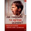 Jak reagować na agresję uczniów? Skuteczne...