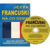 Język francuski na co dzień. Rozmówki polsko-franc