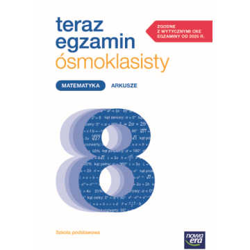 ARKUSZE DO EGZAMINÓW 2025–2027. Teraz egzamin ósmoklasisty. Matematyka