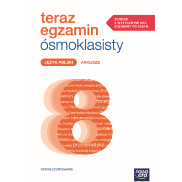 ARKUSZE DO EGZAMINÓW 2025–2027. Teraz egzamin ósmoklasisty. Język polski